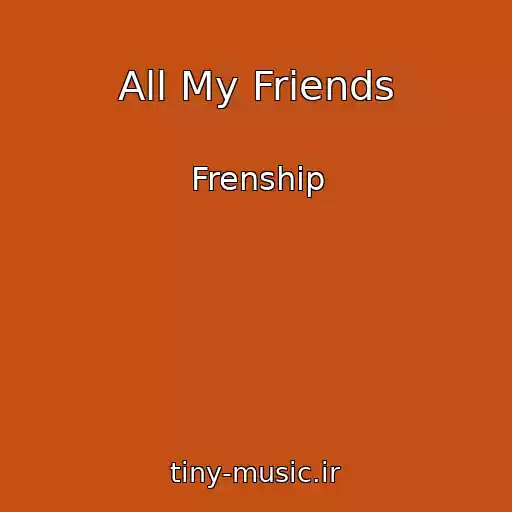 کاور آهنگ All My Friends از Frenship