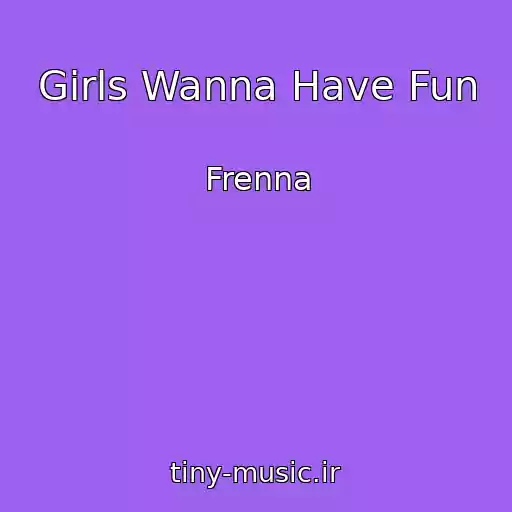کاور آهنگ Girls Wanna Have Fun از Frenna