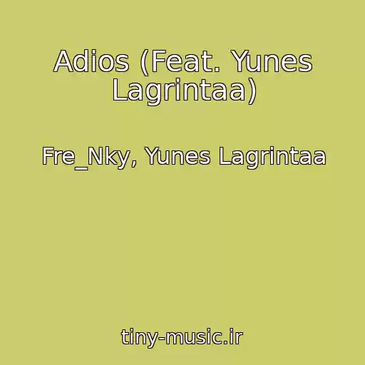 کاور آهنگ Adios (Feat. Yunes Lagrintaa) از Fre_Nky, Yunes Lagrintaa