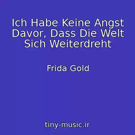کاور آهنگ Ich Habe Keine Angst Davor, Dass Die Welt Sich Weiterdreht از Frida Gold