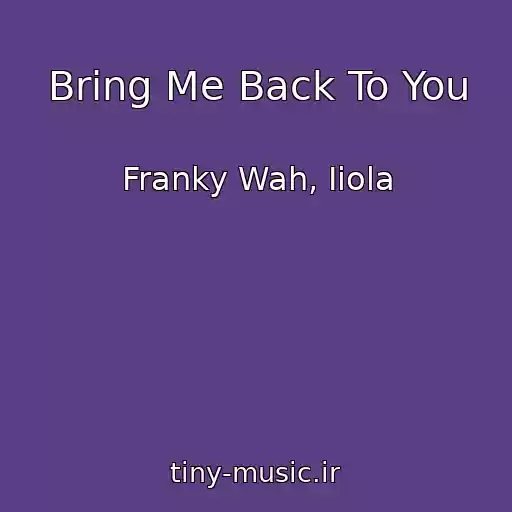 کاور آهنگ Bring Me Back To You از Franky Wah, Iiola