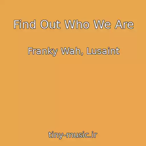 کاور آهنگ Find Out Who We Are از Franky Wah, Lusaint