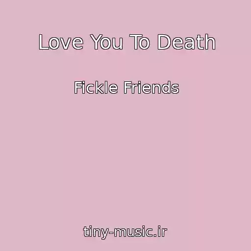 کاور آهنگ Love You To Death از Fickle Friends