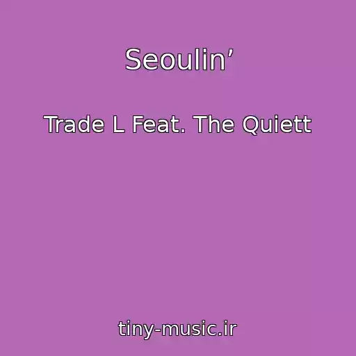 کاور آهنگ Seoulin’ از Trade L Feat. The Quiett