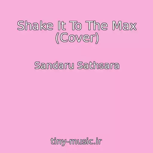 کاور آهنگ Shake It To The Max (Cover) از Sandaru Sathsara