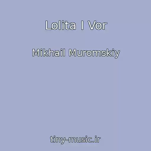 کاور آهنگ Lolita I Vor از Mikhail Muromskiy