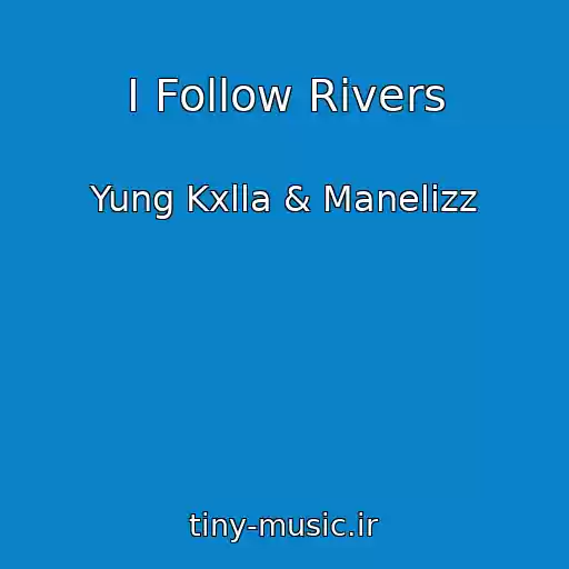 کاور آهنگ I Follow Rivers از Yung Kxlla & Manelizz