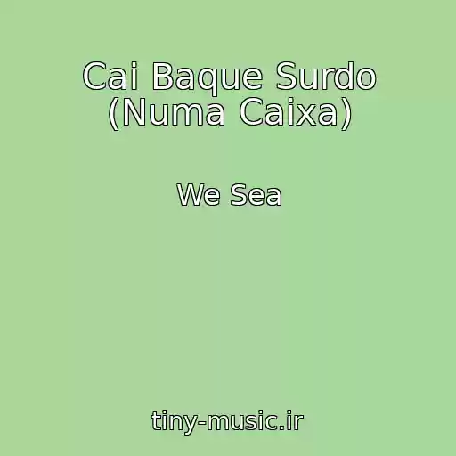 کاور آهنگ Cai Baque Surdo (Numa Caixa) از We Sea