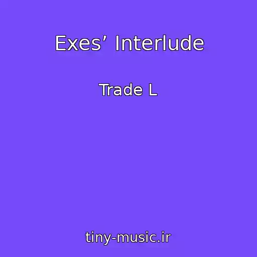 کاور آهنگ Exes’ Interlude از Trade L