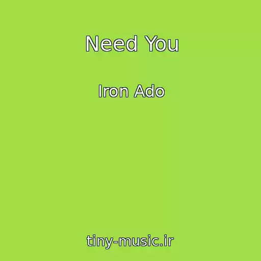 کاور آهنگ Need You از Iron Ado