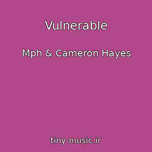 کاور آهنگ Vulnerable از Mph & Cameron Hayes