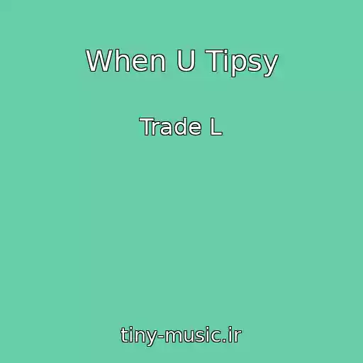 کاور آهنگ When U Tipsy از Trade L