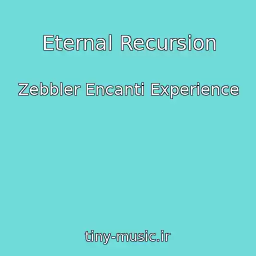 کاور آهنگ Eternal Recursion از Zebbler Encanti Experience