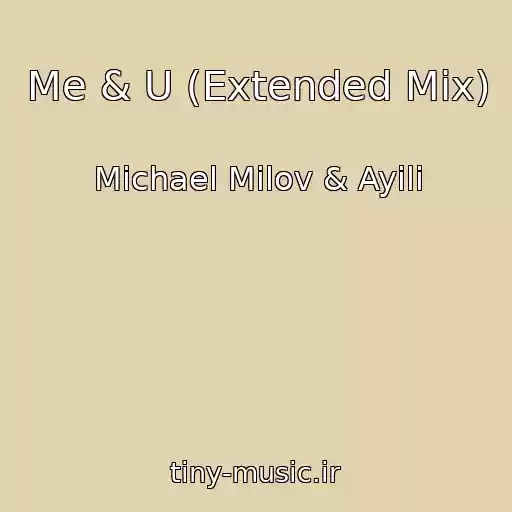 کاور آهنگ Me & U (Extended Mix) از Michael Milov & Ayili