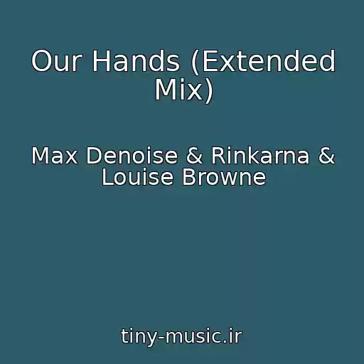 کاور آهنگ Our Hands (Extended Mix) از Max Denoise & Rinkarna & Louise Browne