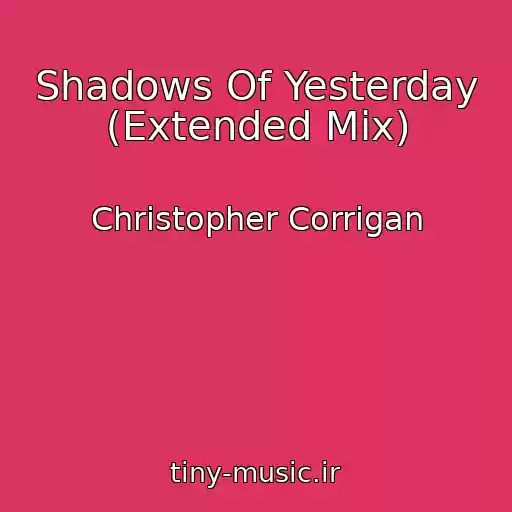 کاور آهنگ Shadows Of Yesterday (Extended Mix) از Christopher Corrigan