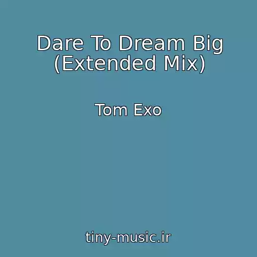 کاور آهنگ Dare To Dream Big (Extended Mix) از Tom Exo