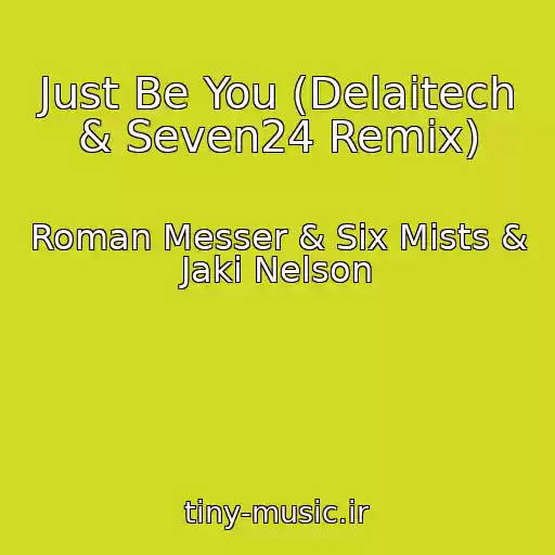 کاور آهنگ Just Be You (Delaitech & Seven24 Remix) از Roman Messer & Six Mists & Jaki Nelson