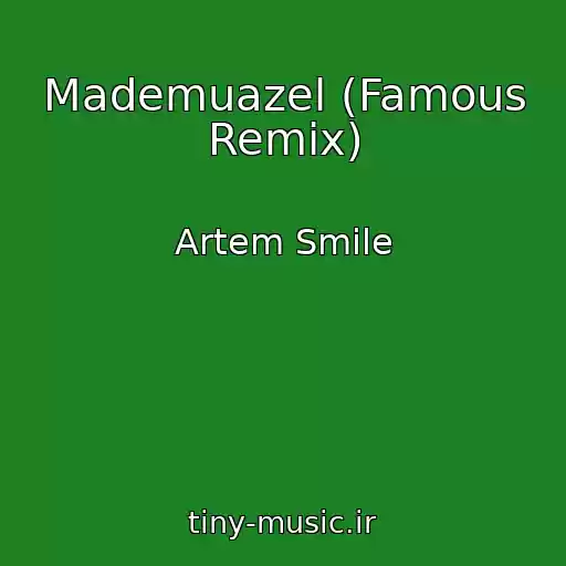 کاور آهنگ Mademuazel (Famous Remix) از Artem Smile