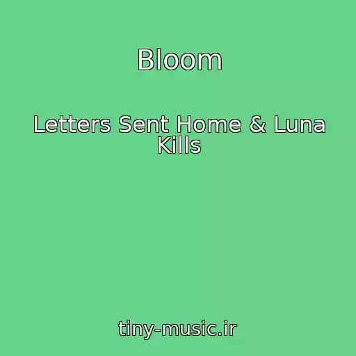 کاور آهنگ Bloom از Letters Sent Home & Luna Kills