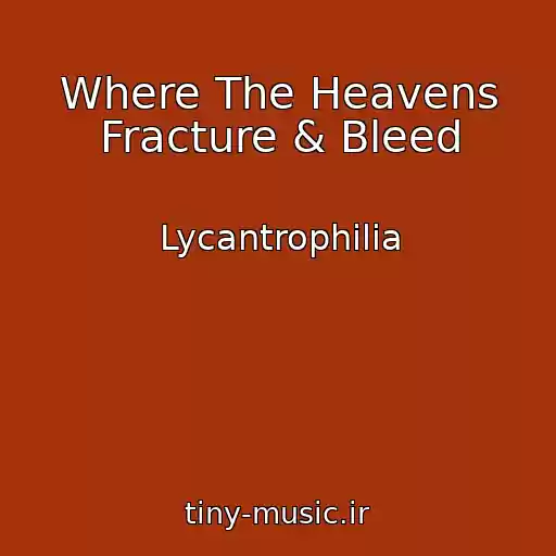 کاور آهنگ Where The Heavens Fracture & Bleed از Lycantrophilia