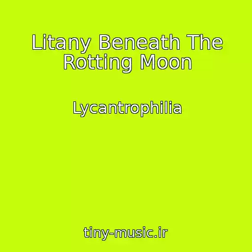 کاور آهنگ Litany Beneath The Rotting Moon از Lycantrophilia