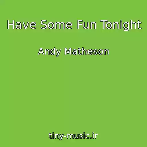 کاور آهنگ Have Some Fun Tonight از Andy Matheson