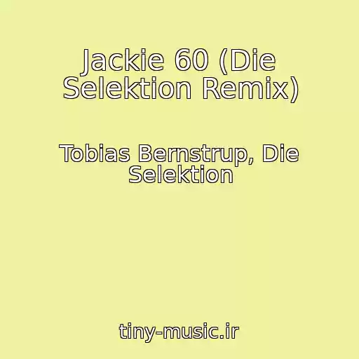 کاور آهنگ Jackie 60 (Die Selektion Remix) از Tobias Bernstrup, Die Selektion