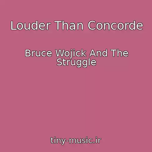 کاور آهنگ Louder Than Concorde از Bruce Wojick And The Struggle