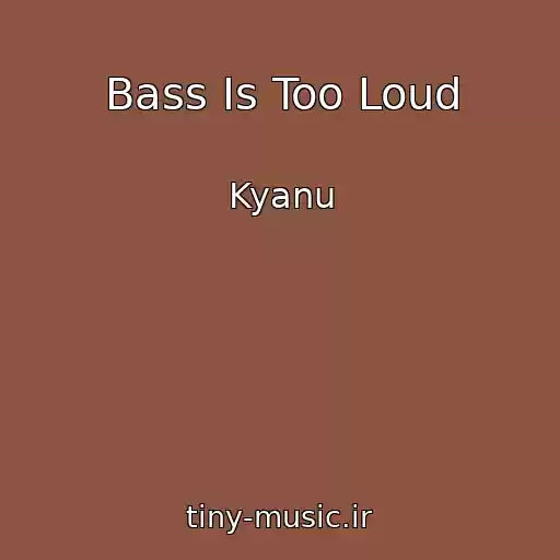 کاور آهنگ Bass Is Too Loud از Kyanu