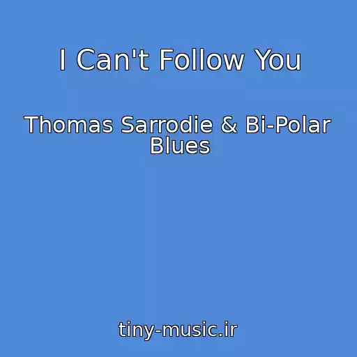 کاور آهنگ I Can't Follow You از Thomas Sarrodie & Bi-Polar Blues
