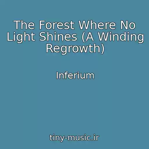 کاور آهنگ The Forest Where No Light Shines (A Winding Regrowth) از Inferium