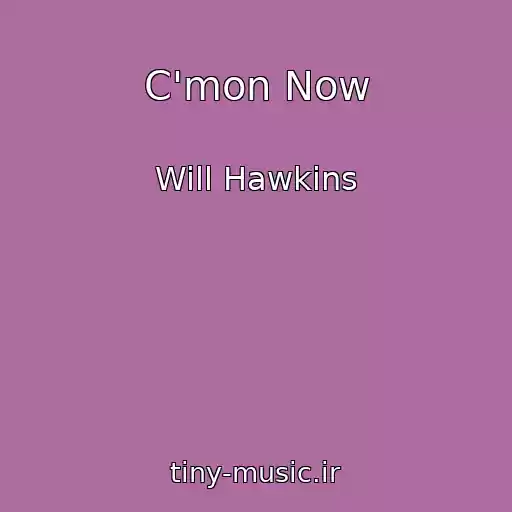 کاور آهنگ C'mon Now از Will Hawkins