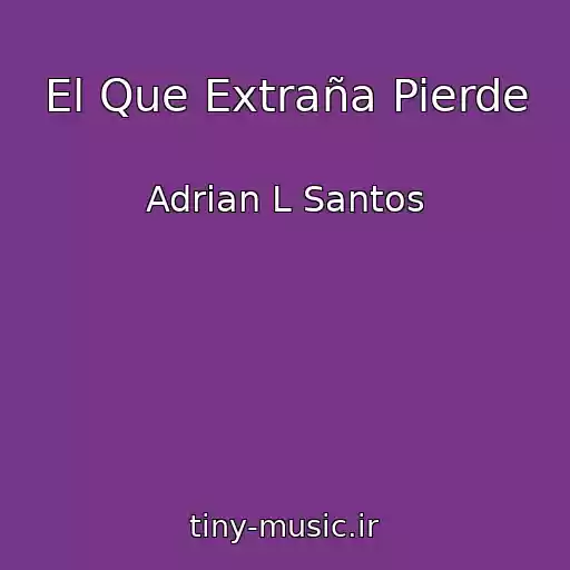 کاور آهنگ El Que Extraña Pierde از Adrian L Santos