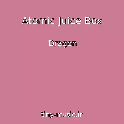 کاور آهنگ Atomic Juice Box از Dragon