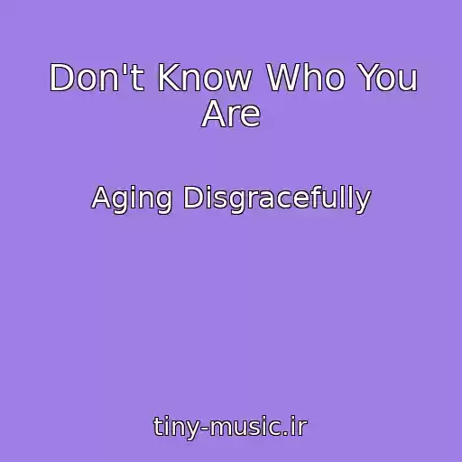 کاور آهنگ Don't Know Who You Are از Aging Disgracefully