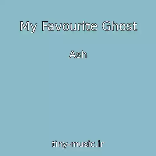 کاور آهنگ My Favourite Ghost از Ash