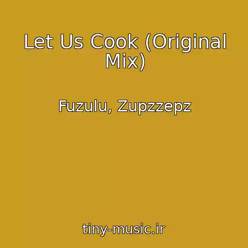 کاور آهنگ Let Us Cook (Original Mix) از Fuzulu, Zupzzepz