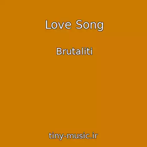 کاور آهنگ Love Song از Brutaliti