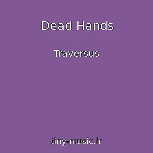 کاور آهنگ Dead Hands از Traversus