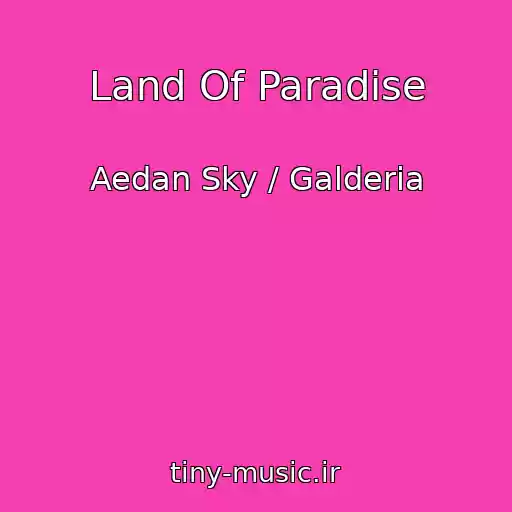کاور آهنگ Land Of Paradise از Aedan Sky / Galderia