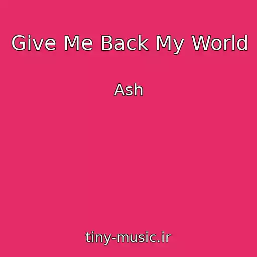 کاور آهنگ Give Me Back My World از Ash