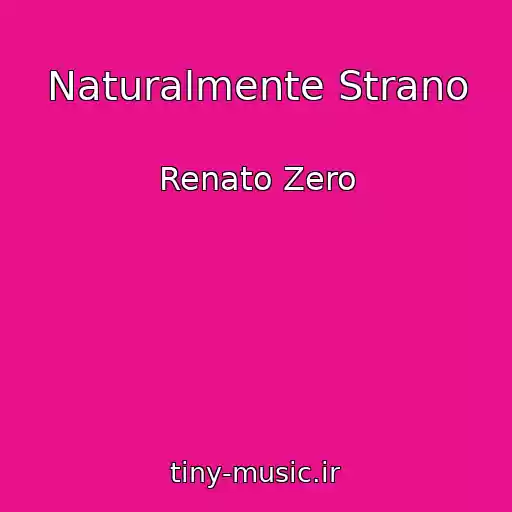 کاور آهنگ Naturalmente Strano از Renato Zero