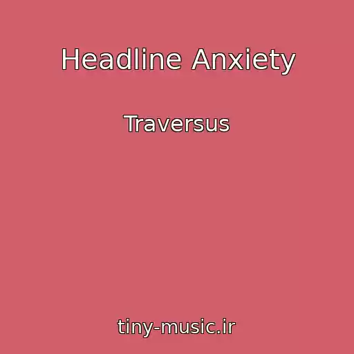 کاور آهنگ Headline Anxiety از Traversus