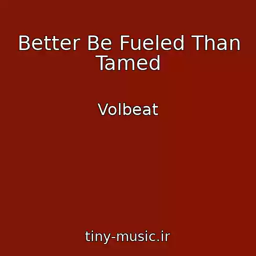 کاور آهنگ Better Be Fueled Than Tamed از Volbeat