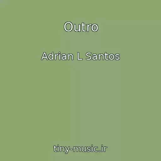 کاور آهنگ Outro از Adrian L Santos
