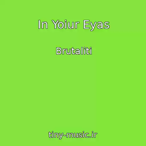 کاور آهنگ In Yoiur Eyas از Brutaliti