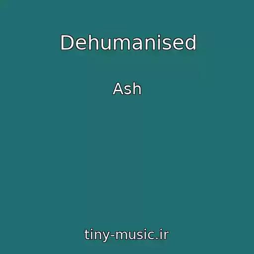 کاور آهنگ Dehumanised از Ash