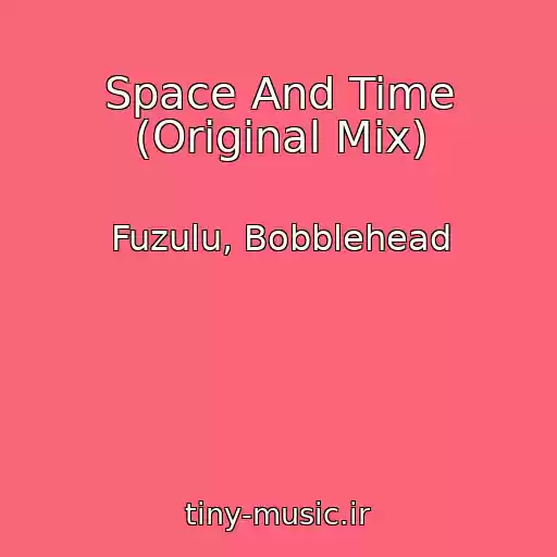 کاور آهنگ Space And Time (Original Mix) از Fuzulu, Bobblehead