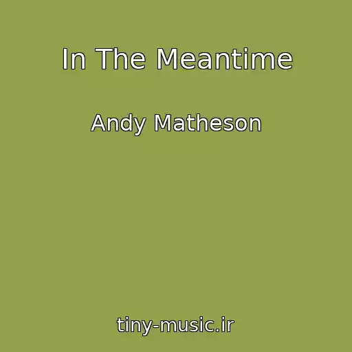 کاور آهنگ In The Meantime از Andy Matheson